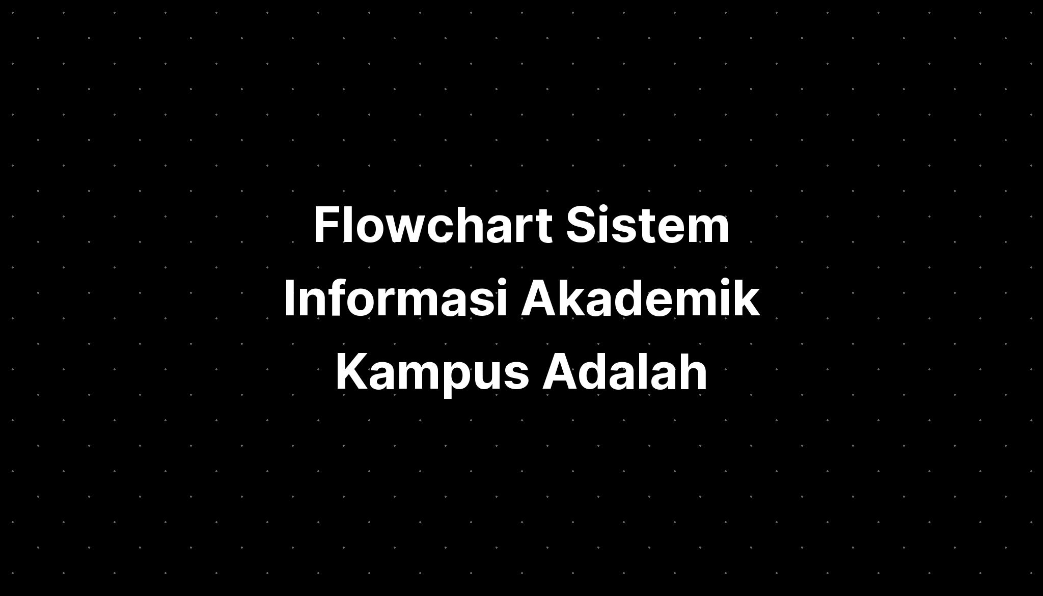 Flowchart Sistem Informasi Akademik Kampus Adalah - IMAGESEE